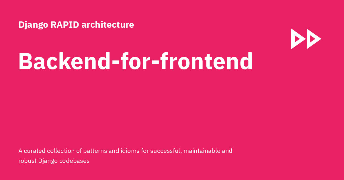 Custom Backend Backend-for-frontend - Django RAPID architecture